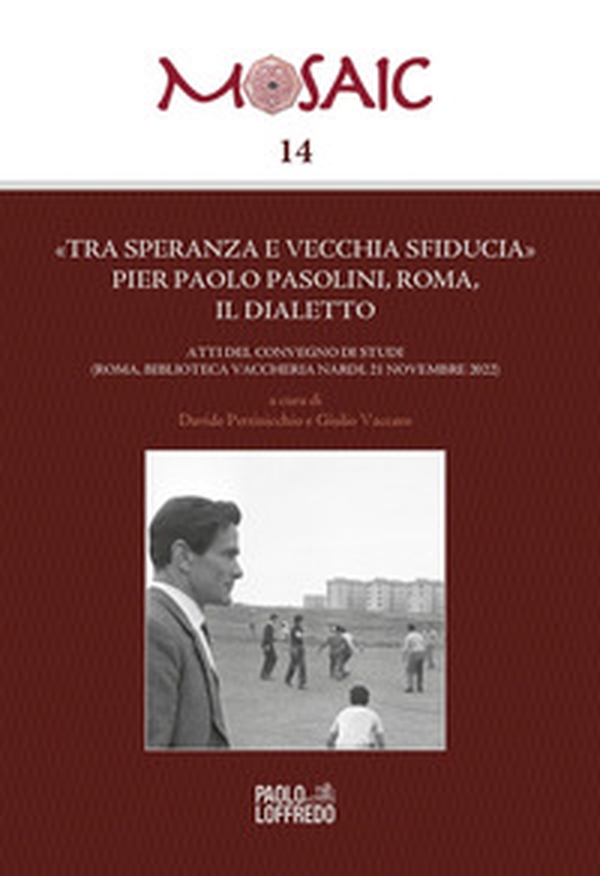 «Tra speranza e vecchia sfiducia» Pier Paolo Pasolini, Roma, il dialetto. Atti del convegno di studi (Roma, Biblioteca Vaccheria Nardi, 21 novembre 2022) - Librerie.coop «Tra speranza e vecchia sfiducia» Pier Paolo Pasolini, Roma, il dialetto. Atti del convegno di studi (Roma, Biblioteca Vaccheria Nardi, 21 novembre 2022) - Librerie.coop