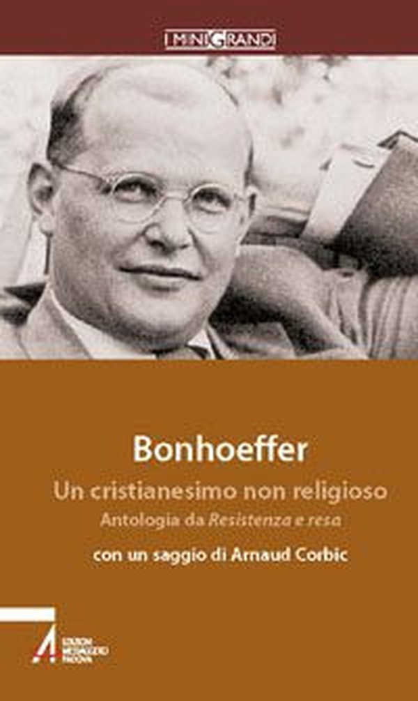 Un cristianesimo non religioso. Antologia da Resistenza e resa e Lettere alla fidanzata - Librerie.coop Un cristianesimo non religioso. Antologia da Resistenza e resa e Lettere alla fidanzata - Librerie.coop