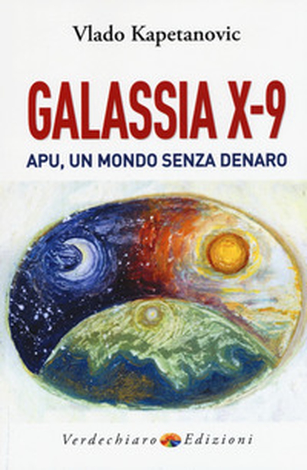 Galassia X-9 apu, un mondo senza denaro, la verità di Gesù - Librerie.coop Galassia X-9 apu, un mondo senza denaro, la verità di Gesù - Librerie.coop