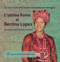 L'ultima Roma di Bertina Lopes. La casa-studio dell'artista raccontata per immagini - Librerie.coop