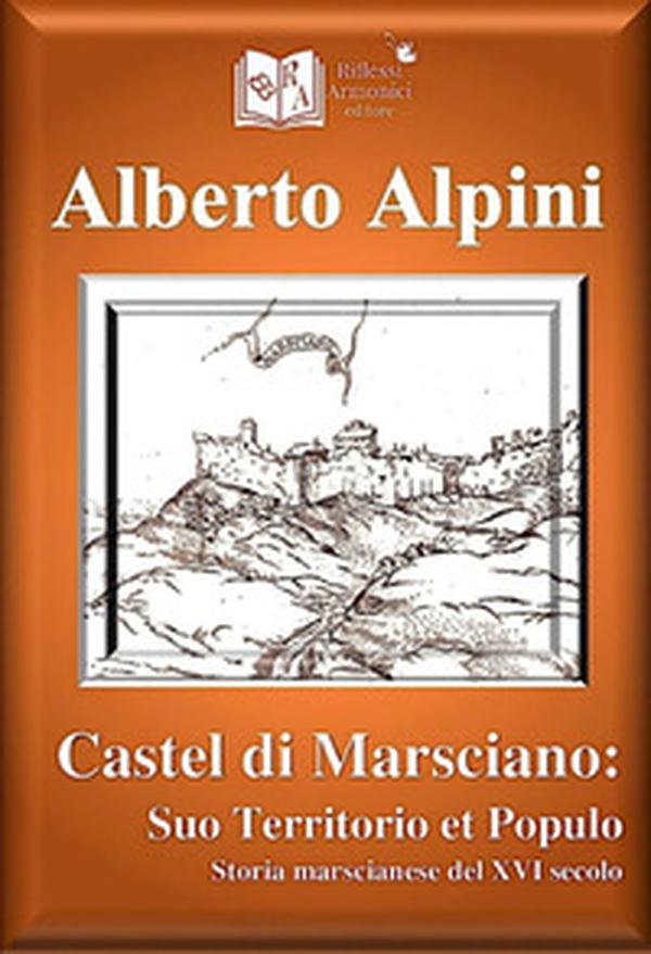 Castel di Marsciano. Suo Territorio et Populo. Storia marscianese del XVI secolo - Librerie.coop Castel di Marsciano. Suo Territorio et Populo. Storia marscianese del XVI secolo - Librerie.coop