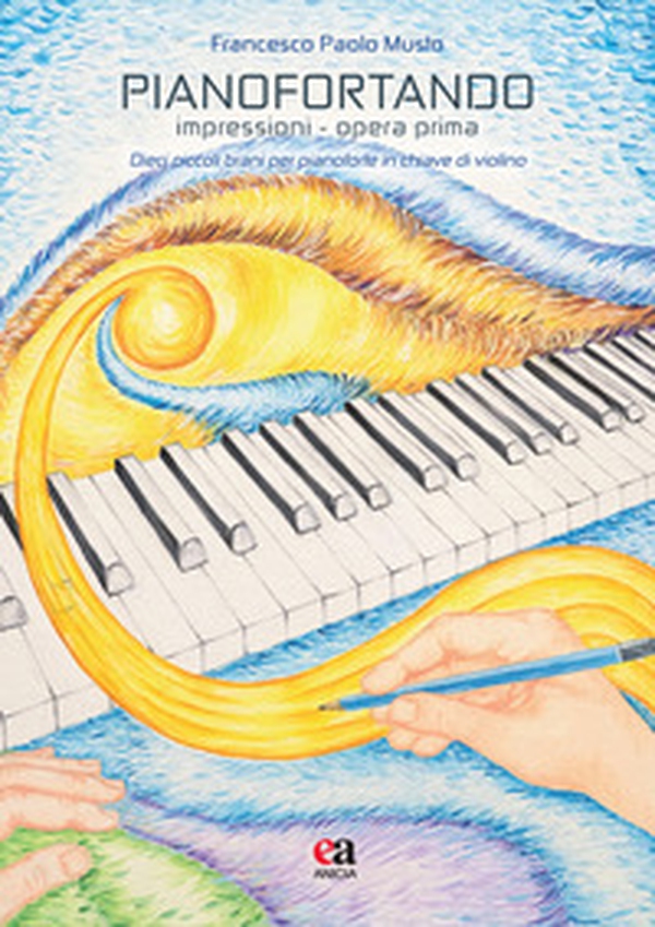 Pianofortando. Impressioni. Opera prima. Dieci piccoli brani per pianoforte in chiave di violino - Librerie.coop Pianofortando. Impressioni. Opera prima. Dieci piccoli brani per pianoforte in chiave di violino - Librerie.coop