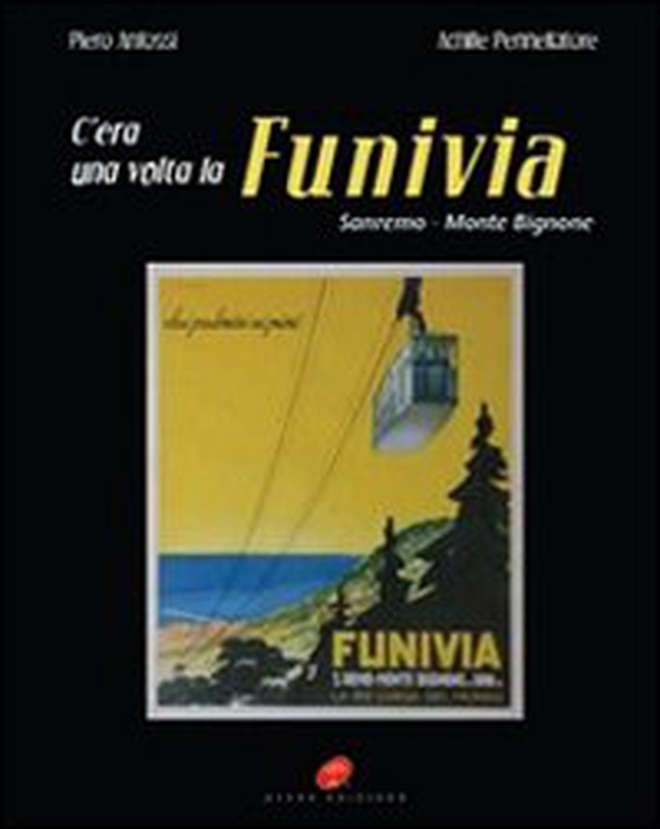 C'era una volta la funivia. Sanremo-Monte Bignone - Librerie.coop C'era una volta la funivia. Sanremo-Monte Bignone - Librerie.coop