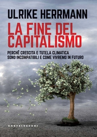 La fine del capitalismo. Perché crescita e tutela climatica sono incompatibili e come vivremo in futuro - Librerie.coop