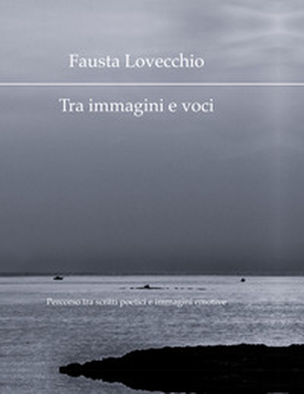 Tra immagini e voci. Percorso tra scritti poetici e immagini emotive - Librerie.coop Tra immagini e voci. Percorso tra scritti poetici e immagini emotive - Librerie.coop