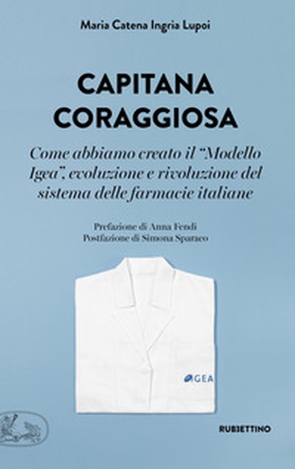 Capitana coraggiosa. Come abbiamo creato il «Modello Igea», evoluzione e rivoluzione del sistema delle farmacie italiane - Librerie.coop Capitana coraggiosa. Come abbiamo creato il «Modello Igea», evoluzione e rivoluzione del sistema delle farmacie italiane - Librerie.coop