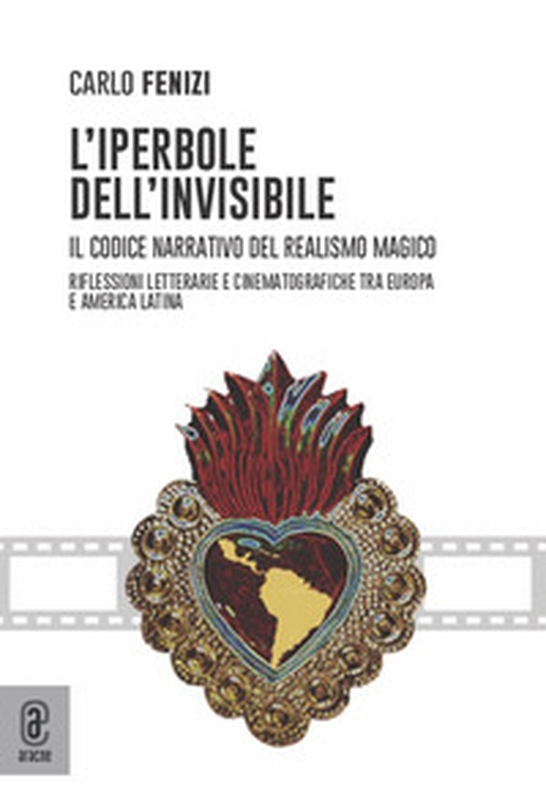 L'iperbole dell'invisibile. Il codice narrativo del realismo magico. Riflessioni letterarie e cinematografiche tra Europa e America Latina - Librerie.coop L'iperbole dell'invisibile. Il codice narrativo del realismo magico. Riflessioni letterarie e cinematografiche tra Europa e America Latina - Librerie.coop