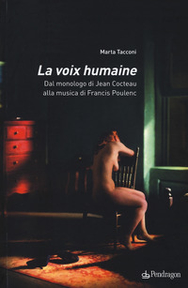 La voix humaine. Dal monologo di Jean Cocteau alla musica di Francis Poulenc - Librerie.coop La voix humaine. Dal monologo di Jean Cocteau alla musica di Francis Poulenc - Librerie.coop