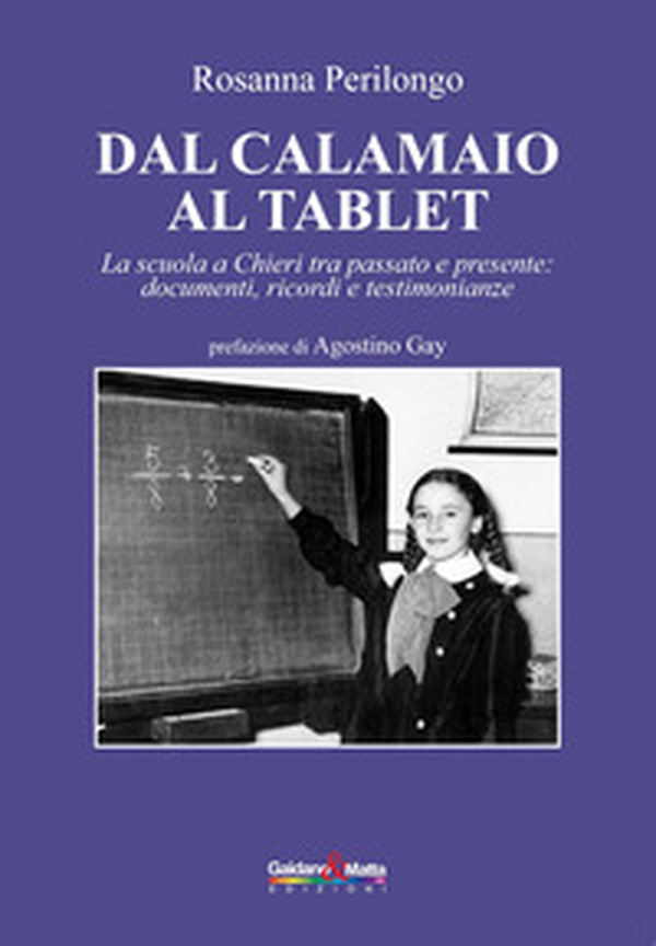 Dal calamaio al tablet. La scuola a Chieri tra passato e presente: documenti, ricordi e testimonianze - Librerie.coop Dal calamaio al tablet. La scuola a Chieri tra passato e presente: documenti, ricordi e testimonianze - Librerie.coop