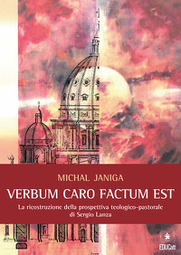«Verbum caro factum est». La ricostruzione della prospettiva teologico-pastorale di Sergio Lanza - Librerie.coop «Verbum caro factum est». La ricostruzione della prospettiva teologico-pastorale di Sergio Lanza - Librerie.coop