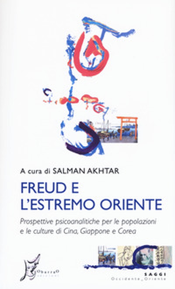Freud e l'estremo Oriente. Prospettive psicoanalitiche per le popolazioni e culture di Cina, Giappone e Corea - Librerie.coop Freud e l'estremo Oriente. Prospettive psicoanalitiche per le popolazioni e culture di Cina, Giappone e Corea - Librerie.coop