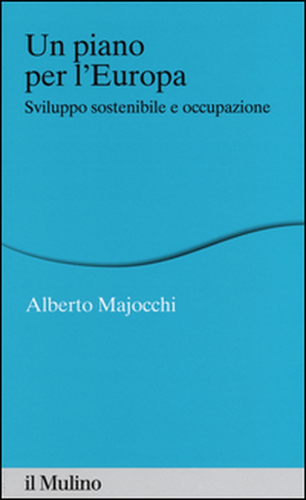 Un piano per l'Europa. Sviluppo stostenibile e occupazione - Librerie.coop Un piano per l'Europa. Sviluppo stostenibile e occupazione - Librerie.coop
