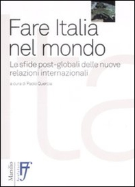 Fare Italia nel mondo. Le sfide post-globali delle nuove relazioni internazionali - Librerie.coop