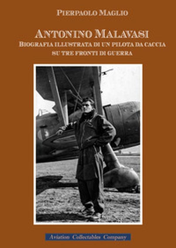 Antonino Malavasi. Biografia illustrata di un pilota da caccia su tre fronti di guerra - Librerie.coop Antonino Malavasi. Biografia illustrata di un pilota da caccia su tre fronti di guerra - Librerie.coop