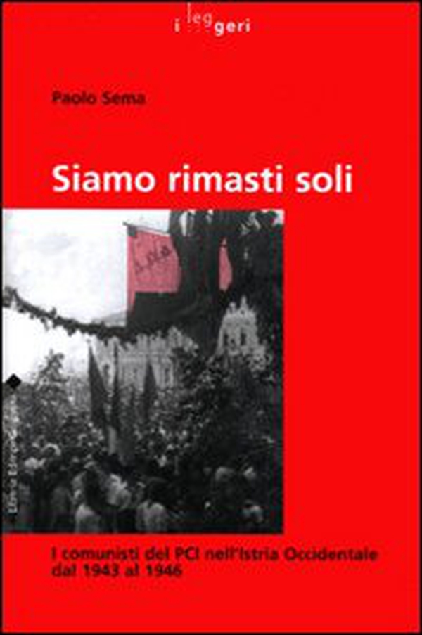 Siamo rimasti soli. I comunisti del PCI nell'Istria Occidentale dal 1943 al 1946 - Librerie.coop Siamo rimasti soli. I comunisti del PCI nell'Istria Occidentale dal 1943 al 1946 - Librerie.coop