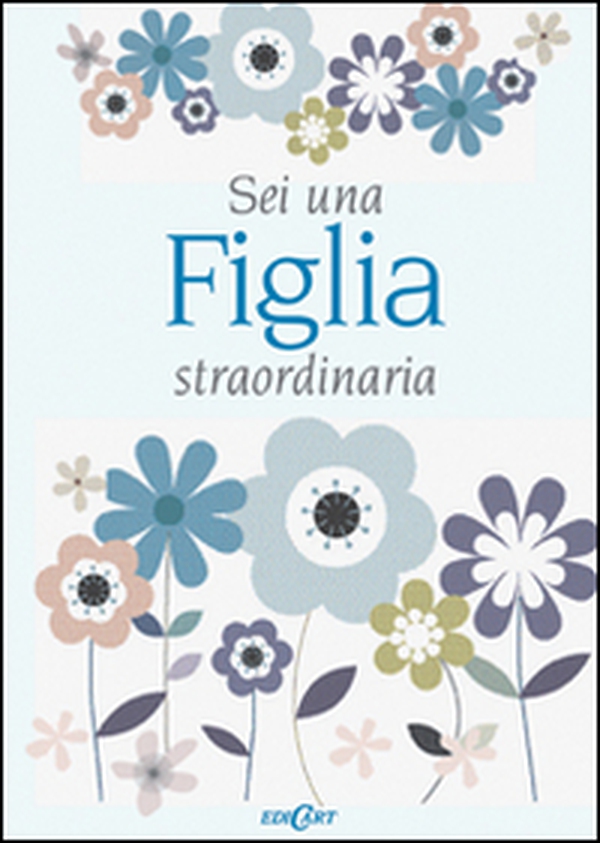 Sei una figlia straordinaria - Librerie.coop Sei una figlia straordinaria - Librerie.coop