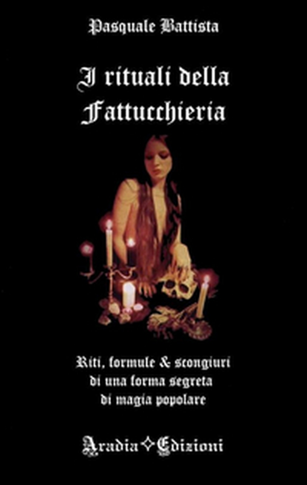 I rituali della fattucchiera. Riti, formule e scongiuri di una forma segreta di magia popolare - Librerie.coop I rituali della fattucchiera. Riti, formule e scongiuri di una forma segreta di magia popolare - Librerie.coop