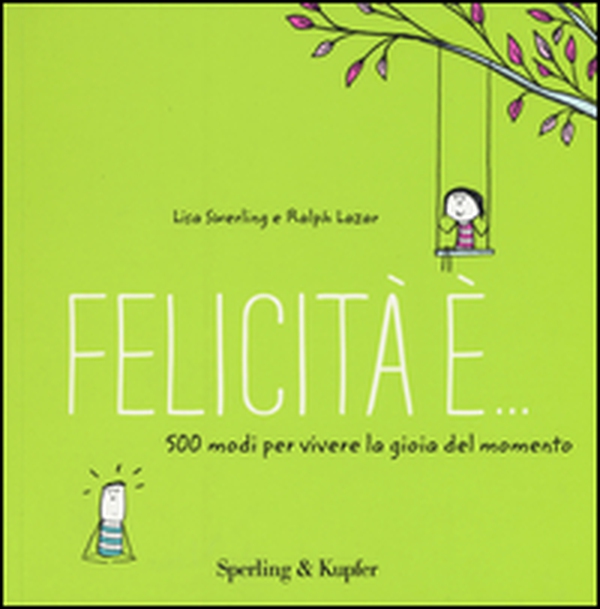 Felicità è... 500 modi per vivere la gioia del momento - Librerie.coop Felicità è... 500 modi per vivere la gioia del momento - Librerie.coop