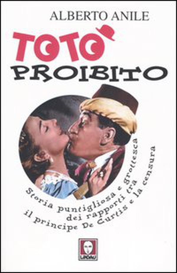 Totò proibito. Storia puntigliosa e grottesca dei rapporti tra il principe De Curtis e la censura - Librerie.coop Totò proibito. Storia puntigliosa e grottesca dei rapporti tra il principe De Curtis e la censura - Librerie.coop