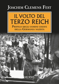 Il volto del Terzo Reich. Profilo degli uomini chiave della Germania nazista - Librerie.coop
