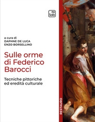 Sulle orme di Federico Barocci. Tecniche pittoriche ed eredità culturale - Librerie.coop