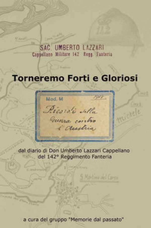 Torneremo forti e gloriosi. dal diario di Don Umberto Lazzari Cappellano del 142° reggimento fanteria - Librerie.coop Torneremo forti e gloriosi. dal diario di Don Umberto Lazzari Cappellano del 142° reggimento fanteria - Librerie.coop