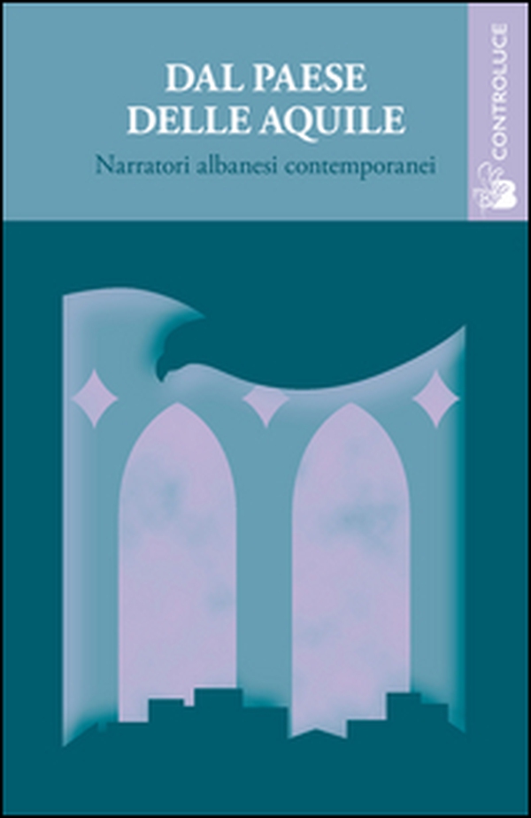 Dal paese delle aquile. Narratori albanesi contemporanei - Librerie.coop Dal paese delle aquile. Narratori albanesi contemporanei - Librerie.coop