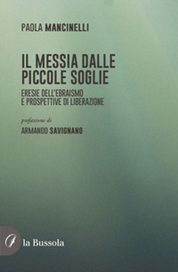 Il Messia dalle piccole soglie. Eresie dell'ebraismo e prospettive di liberazione - Librerie.coop Il Messia dalle piccole soglie. Eresie dell'ebraismo e prospettive di liberazione - Librerie.coop
