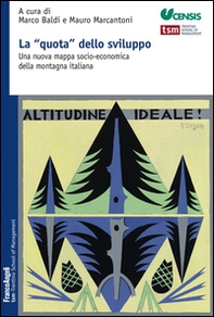La «quota» dello sviluppo. Una nuova mappa socio-economica della montagna italiana - Librerie.coop