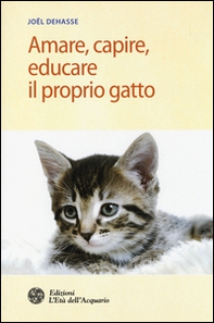 Amare, capire, educare il proprio gatto - Librerie.coop