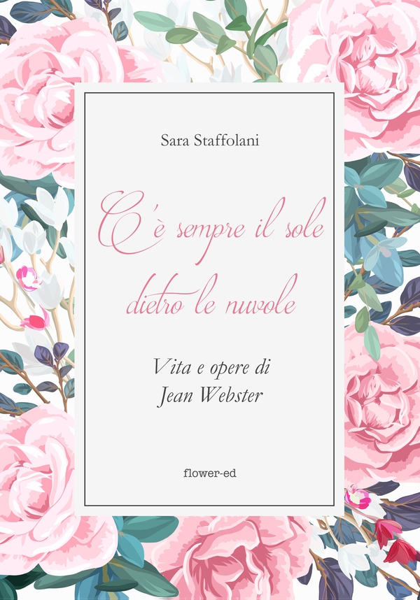 C'è sempre il sole dietro le nuvole. Vita e opere di Jean Webster - Librerie.coop C'è sempre il sole dietro le nuvole. Vita e opere di Jean Webster - Librerie.coop