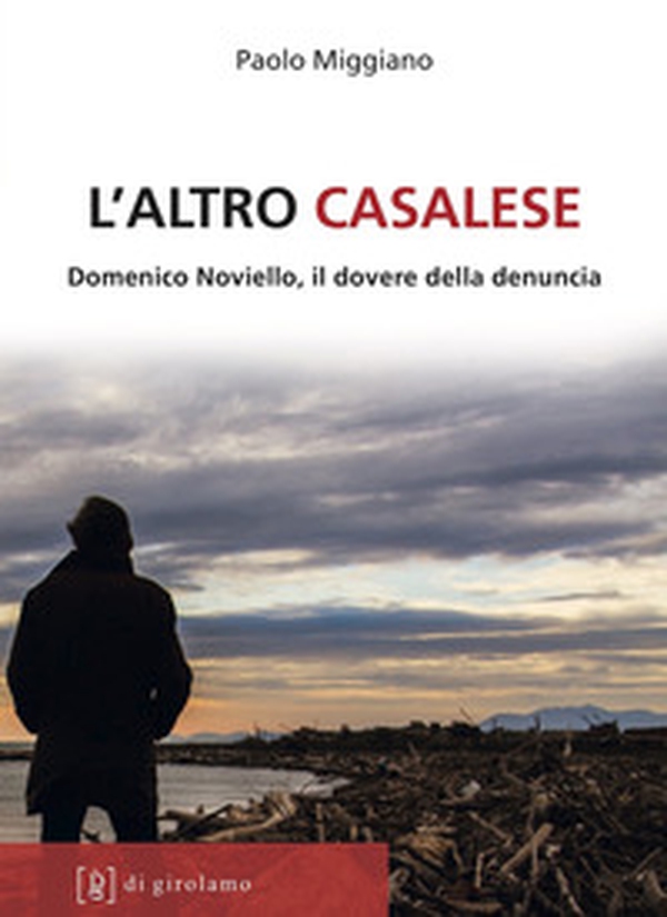 L'altro casalese. Domenico Noviello, il dovere della denuncia - Librerie.coop L'altro casalese. Domenico Noviello, il dovere della denuncia - Librerie.coop