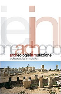 Archeologie in mutazione. Ediz. italiana e inglese - Librerie.coop