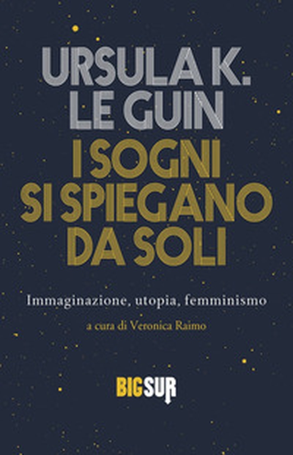 I sogni si spiegano da soli. Immaginazione, utopia, femminismo - Librerie.coop I sogni si spiegano da soli. Immaginazione, utopia, femminismo - Librerie.coop