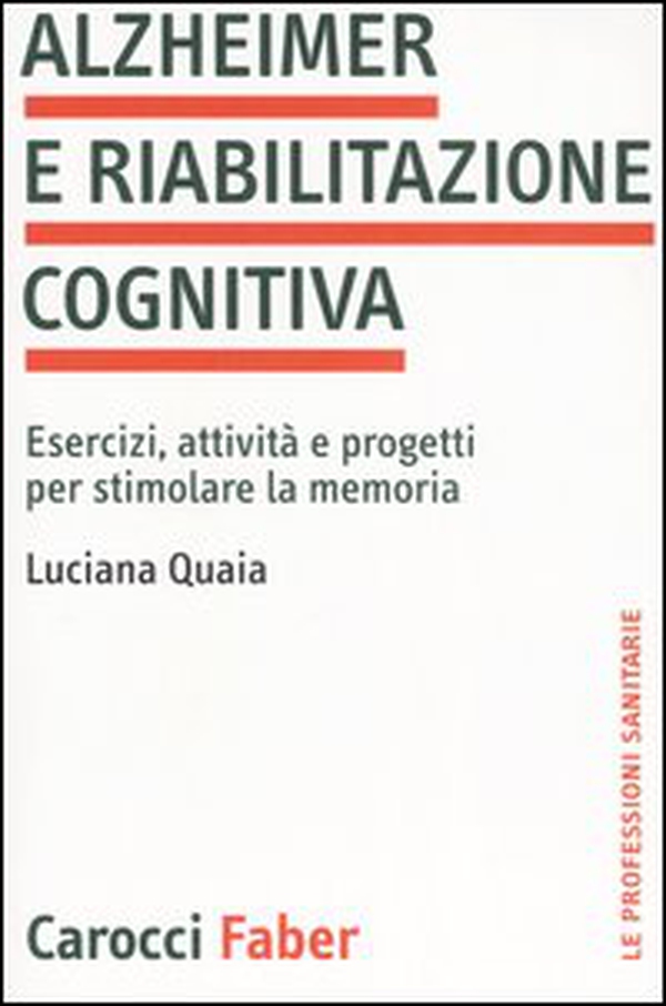 Alzheimer e riabilitazione cognitiva. Esercizi, attività e progetti per stimolare la memoria - Librerie.coop Alzheimer e riabilitazione cognitiva. Esercizi, attività e progetti per stimolare la memoria - Librerie.coop