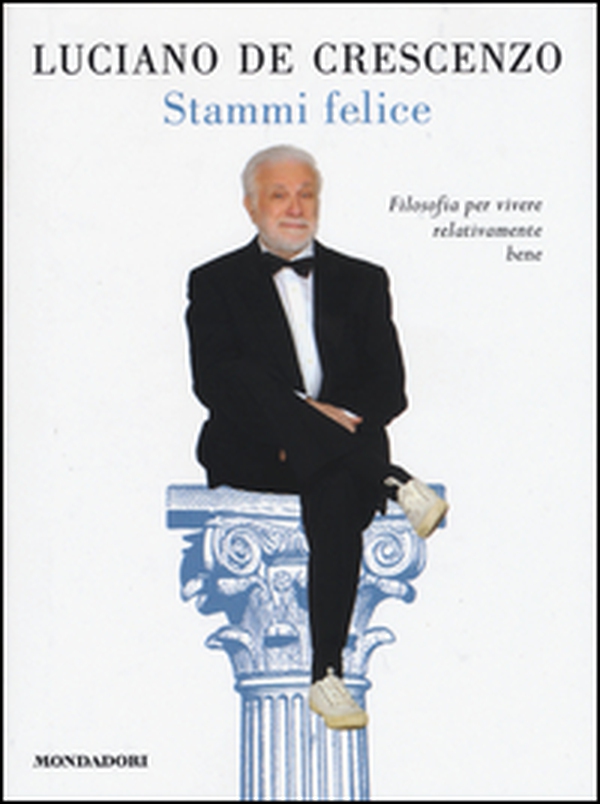 Stammi felice. Filosofia per vivere relativamente bene - Librerie.coop Stammi felice. Filosofia per vivere relativamente bene - Librerie.coop