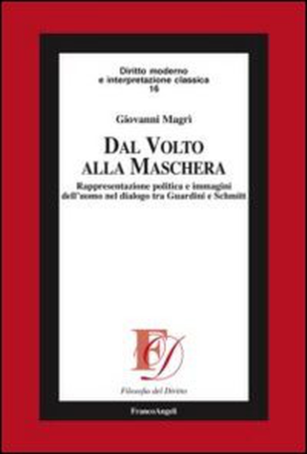 Dal volto alla maschera. Rappresentazione politica e immagini dell'uomo nel dialogo tra Guardini e Schmitt - Librerie.coop Dal volto alla maschera. Rappresentazione politica e immagini dell'uomo nel dialogo tra Guardini e Schmitt - Librerie.coop