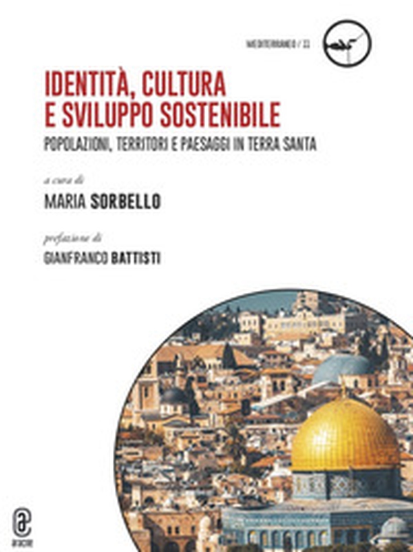 Identità, cultura e sviluppo sostenibile. Popolazioni, territori e paesaggi in Terra Santa - Librerie.coop Identità, cultura e sviluppo sostenibile. Popolazioni, territori e paesaggi in Terra Santa - Librerie.coop