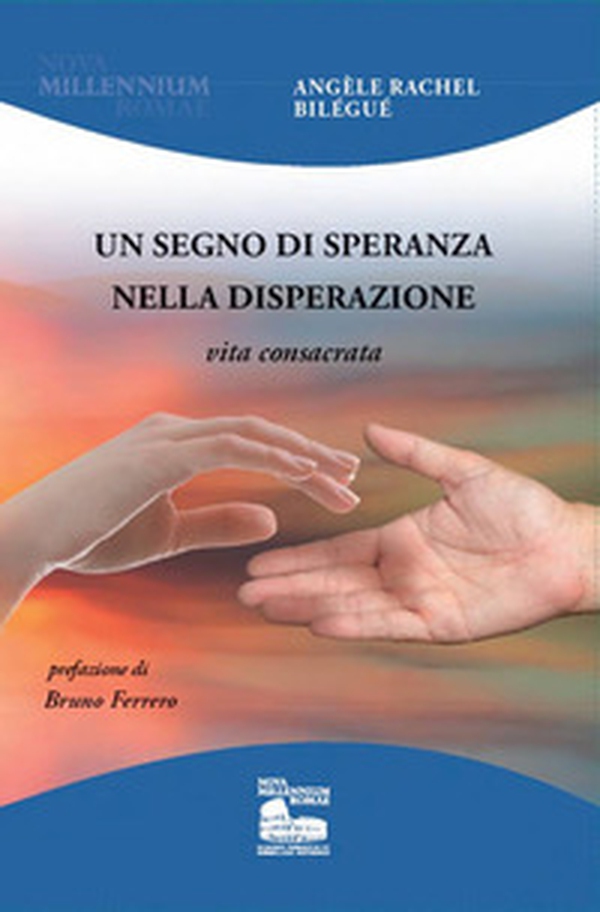 Un segno di speranza nella disperazione. Vita consacrata - Librerie.coop Un segno di speranza nella disperazione. Vita consacrata - Librerie.coop