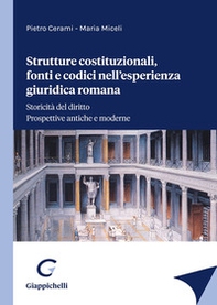Strutture costituzionali, fonti e codici nell'esperienza giuridica romana - Librerie.coop