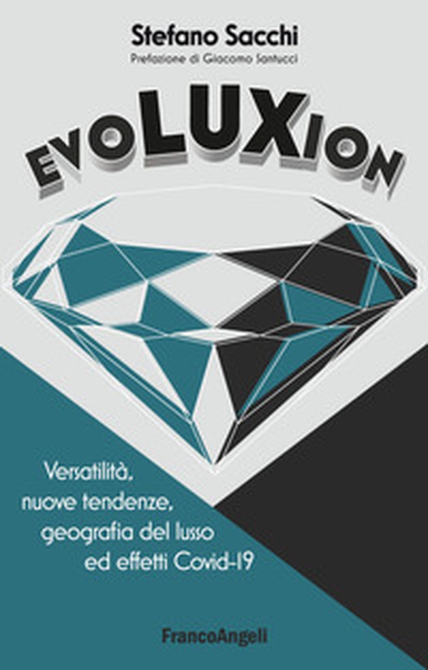 Evoluxion. Versatilità, nuove tendenze, geografia del lusso ed effetti Covid-19 - Librerie.coop Evoluxion. Versatilità, nuove tendenze, geografia del lusso ed effetti Covid-19 - Librerie.coop