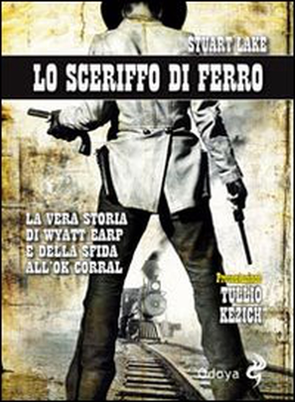 Lo sceriffo di ferro. La vera storia di Wyatt Earp e della sfida all'Ok Corral - Librerie.coop Lo sceriffo di ferro. La vera storia di Wyatt Earp e della sfida all'Ok Corral - Librerie.coop