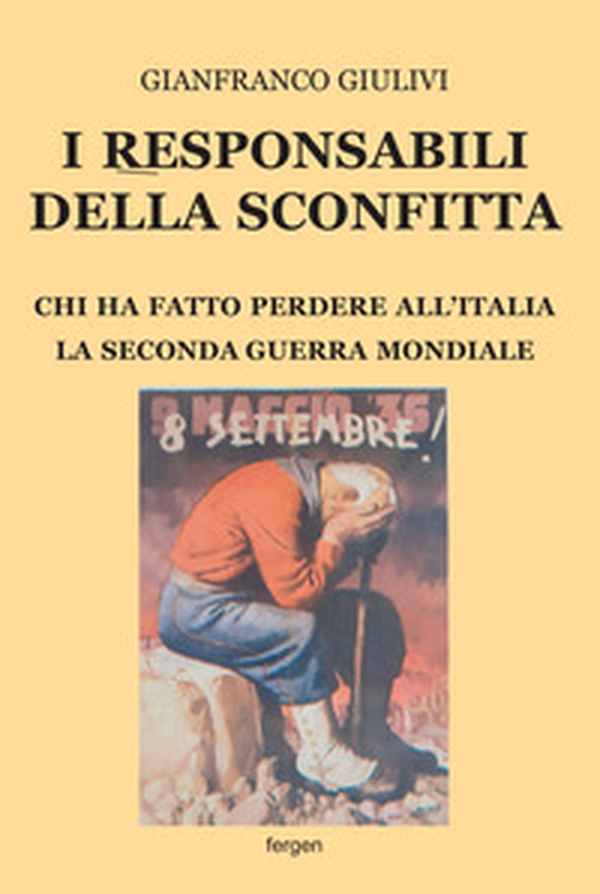 I responsabili della sconfitta. Chi ha fatto perdere all'Italia la Seconda Guerra Mondiale - Librerie.coop I responsabili della sconfitta. Chi ha fatto perdere all'Italia la Seconda Guerra Mondiale - Librerie.coop