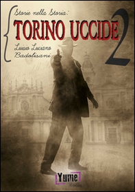 Torino uccide. Storie nella storia - Vol. 2 - Librerie.coop