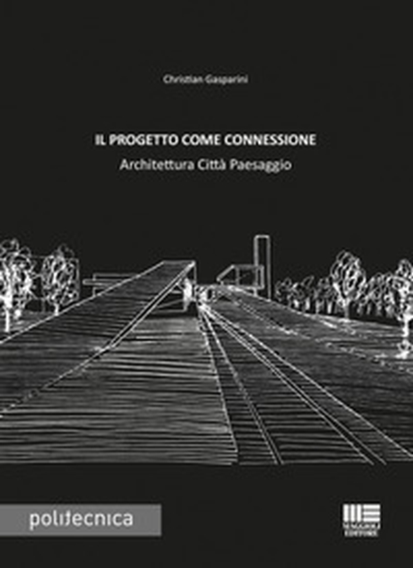 Il progetto come connessione. Architettura città paesaggio - Librerie.coop Il progetto come connessione. Architettura città paesaggio - Librerie.coop
