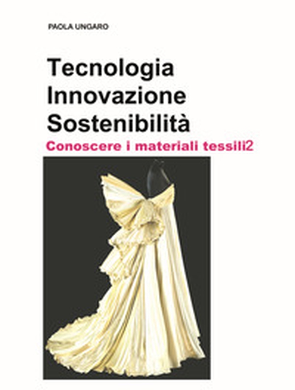 Tecnologia. Innovazione. Sostenibilità. Conoscere i materiali tessili - Librerie.coop Tecnologia. Innovazione. Sostenibilità. Conoscere i materiali tessili - Librerie.coop