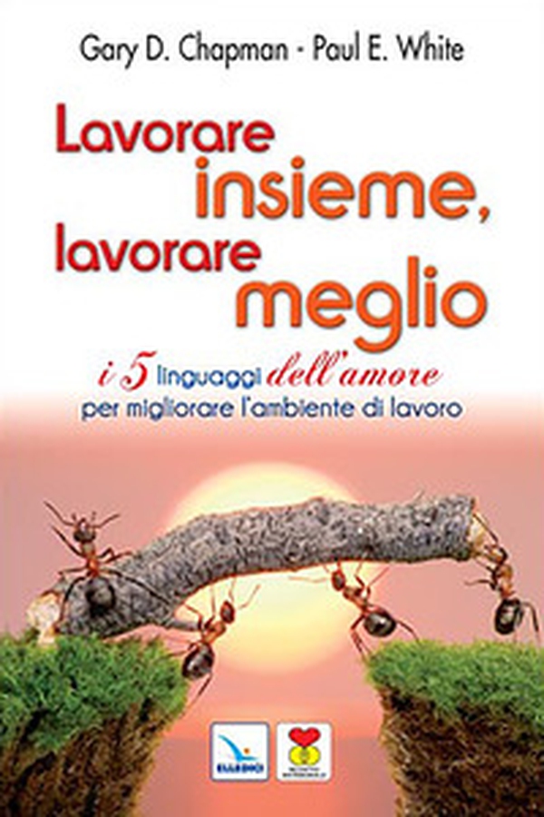 Lavorare insieme, lavorare meglio. I 5 linguaggi dell'amore per migliorare l'ambiente di lavoro - Librerie.coop Lavorare insieme, lavorare meglio. I 5 linguaggi dell'amore per migliorare l'ambiente di lavoro - Librerie.coop