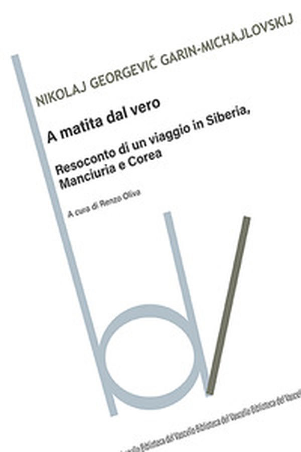 A matita dal vero. Resoconto di un viaggio in Siberia, Manciuria e Corea - Librerie.coop A matita dal vero. Resoconto di un viaggio in Siberia, Manciuria e Corea - Librerie.coop
