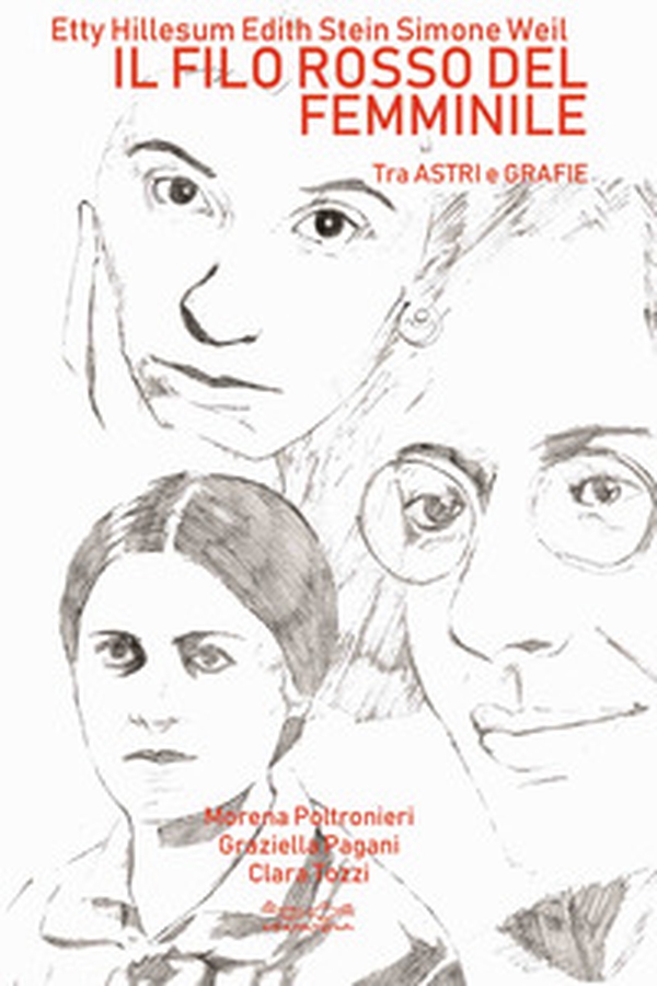 Etty Hillesum, Edith Stein, Simone Weil. Il filo rosso del femminile. Tra astri e grafie - Librerie.coop Etty Hillesum, Edith Stein, Simone Weil. Il filo rosso del femminile. Tra astri e grafie - Librerie.coop