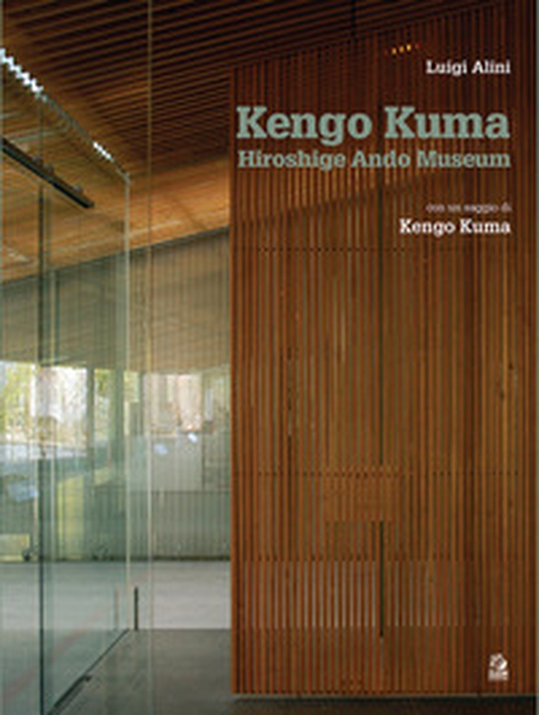 Kengo Kuma. Hiroshige Ando Museum Nakagawa-naki Bato. Ediz. italiana - Librerie.coop Kengo Kuma. Hiroshige Ando Museum Nakagawa-naki Bato. Ediz. italiana - Librerie.coop